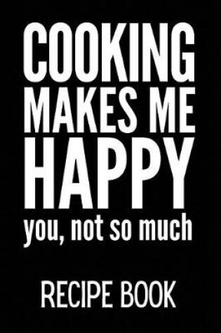 Cover of Cooking Makes Me Happy You, Not So Much