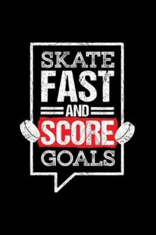 Cover of Skate Fast And Score Goals