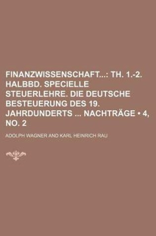 Cover of Finanzwissenschaft (4, No. 2); Th. 1.-2. Halbbd. Specielle Steuerlehre. Die Deutsche Besteuerung Des 19. Jahrdunderts Nachtrage