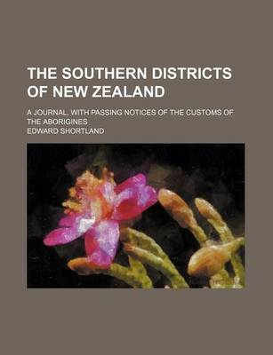 Book cover for The Southern Districts of New Zealand; A Journal, with Passing Notices of the Customs of the Aborigines