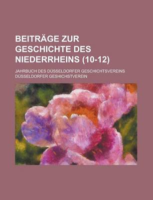 Book cover for Beitrage Zur Geschichte Des Niederrheins; Jahrbuch Des Dusseldorfer Geschichtsvereins (10-12 )