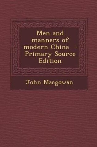 Cover of Men and Manners of Modern China - Primary Source Edition