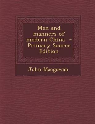 Book cover for Men and Manners of Modern China - Primary Source Edition