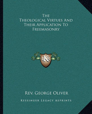 Book cover for The Theological Virtues and Their Application to Freemasonry