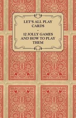 Book cover for Let's All Play Cards - 12 Jolly Games and How to Play Them