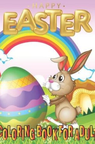 Cover of Happy Easter Coloring Book For Adults