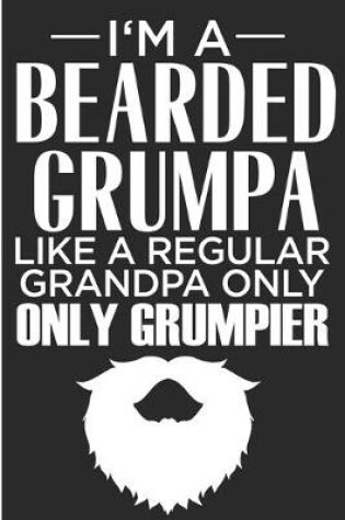 Cover of I'm A Bearded Grumpa Like A Regular Grandpa Only Only Grumpier