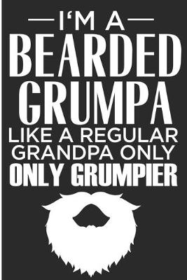 Book cover for I'm A Bearded Grumpa Like A Regular Grandpa Only Only Grumpier