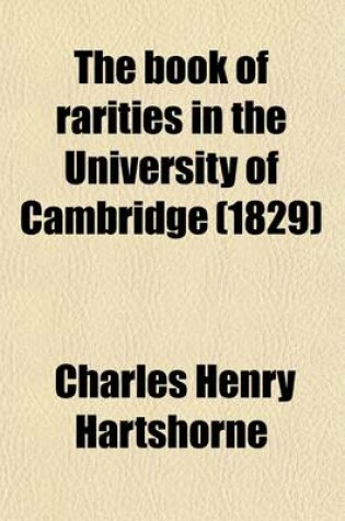 Cover of The Book of Rarities in the University of Cambridge; Illustrated by Original Letters and Notes, Biographical, Literary, and Antiquarian