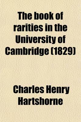 Book cover for The Book of Rarities in the University of Cambridge; Illustrated by Original Letters and Notes, Biographical, Literary, and Antiquarian