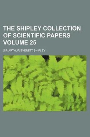 Cover of The Shipley Collection of Scientific Papers Volume 25