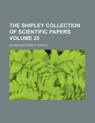 Book cover for The Shipley Collection of Scientific Papers Volume 25