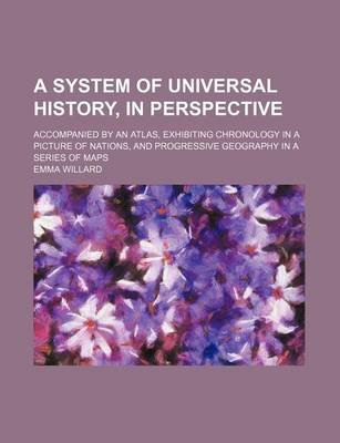 Book cover for A System of Universal History, in Perspective; Accompanied by an Atlas, Exhibiting Chronology in a Picture of Nations, and Progressive Geography in a Series of Maps