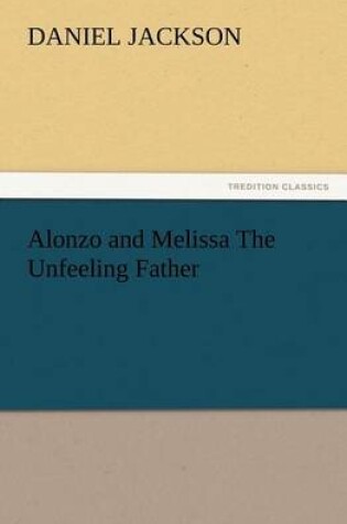 Cover of Alonzo and Melissa The Unfeeling Father