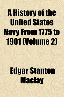 Book cover for A History of the United States Navy from 1775 to 1901 (Volume 2)