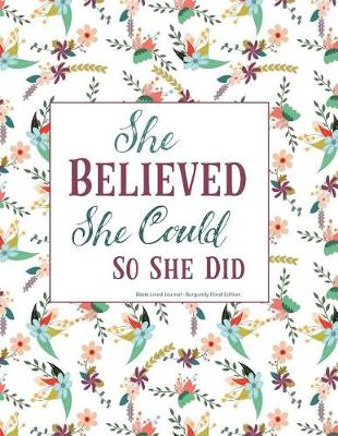 Book cover for She Believed She Could So She Did Blank Lined Journal Burgundy Floral Edition