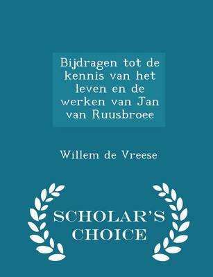 Book cover for Bijdragen Tot de Kennis Van Het Leven En de Werken Van Jan Van Ruusbroee - Scholar's Choice Edition