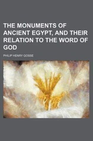 Cover of The Monuments of Ancient Egypt, and Their Relation to the Word of God