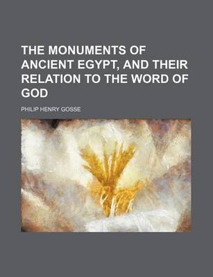 Book cover for The Monuments of Ancient Egypt, and Their Relation to the Word of God