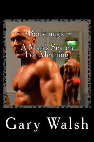 Cover of Bodymagic - A Man's Search For Meaning