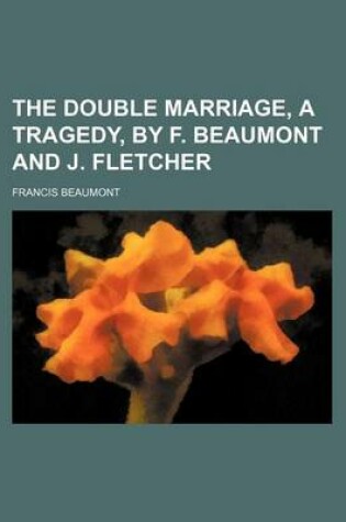 Cover of The Double Marriage, a Tragedy, by F. Beaumont and J. Fletcher