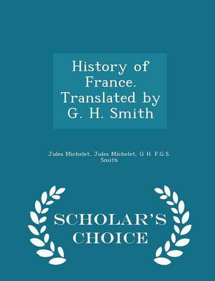Book cover for History of France. Translated by G. H. Smith - Scholar's Choice Edition