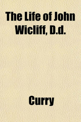 Cover of The Life of John Wicliff, D.D.