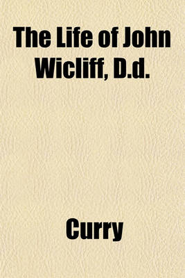 Book cover for The Life of John Wicliff, D.D.