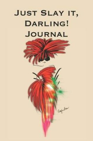 Cover of Just Slay It Darling! Journal