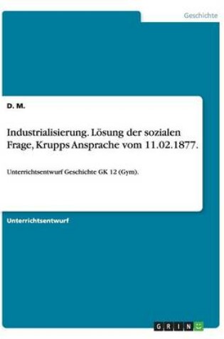 Cover of Industrialisierung. Loesung der sozialen Frage, Krupps Ansprache vom 11.02.1877.