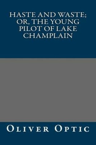 Cover of Haste and Waste; Or, the Young Pilot of Lake Champlain