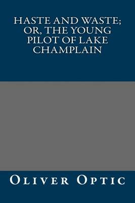 Book cover for Haste and Waste; Or, the Young Pilot of Lake Champlain