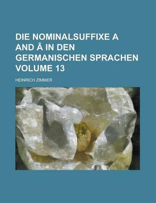 Book cover for Die Nominalsuffixe A and a in Den Germanischen Sprachen Volume 13