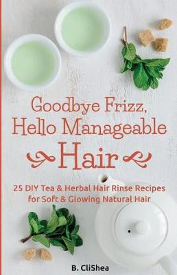 Book cover for Goodbye Frizz, Hello Manageable Hair