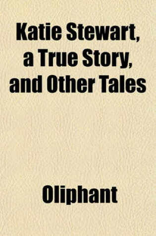 Cover of Katie Stewart, a True Story, and Other Tales