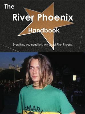 Book cover for The River Phoenix Handbook - Everything You Need to Know about River Phoenix