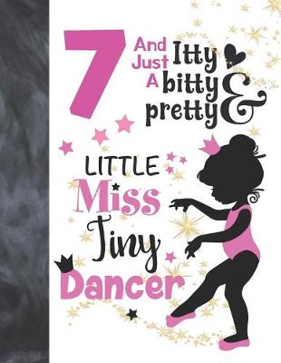 Book cover for 7 And Just A Itty Bitty Pretty Little Miss Tiny Dancer