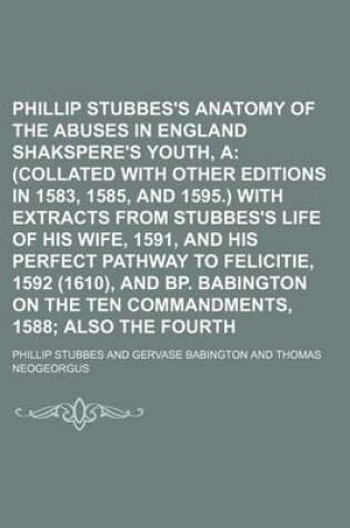 Cover of Phillip Stubbes's Anatomy of the Abuses in England in Shakspere's Youth, a Volume 4; No. 6; No. 12