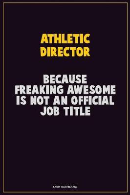 Book cover for Athletic Director, Because Freaking Awesome Is Not An Official Job Title