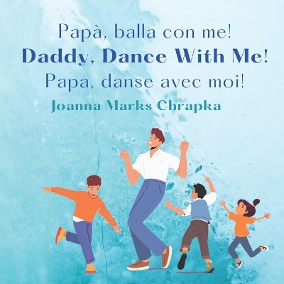 Cover of Papà, balla con me! Daddy, Dance With Me! Papa, Danse Avec Moi!