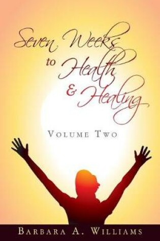 Cover of Seven Weeks to Health and Healing - Volume Two