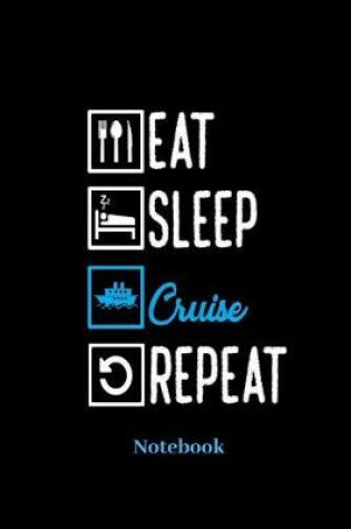 Cover of Eat Sleep Cruise Repeat Notebook