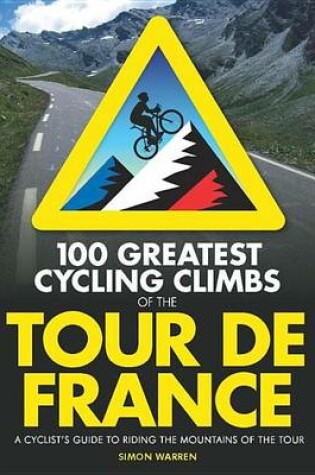 Cover of 100 Greatest Cycling Climbs of the Tour de France: A Cyclist's Guide to Riding the Mountains of the Tour