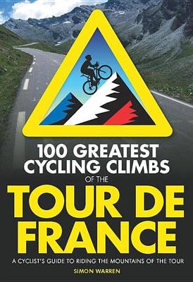 Book cover for 100 Greatest Cycling Climbs of the Tour de France: A Cyclist's Guide to Riding the Mountains of the Tour