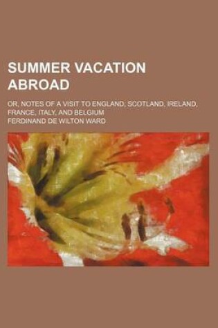 Cover of Summer Vacation Abroad; Or, Notes of a Visit to England, Scotland, Ireland, France, Italy, and Belgium