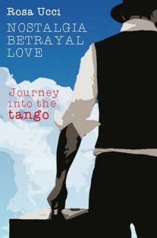 Cover of Nostalgia Betrayal Love - Journey Into the Tango