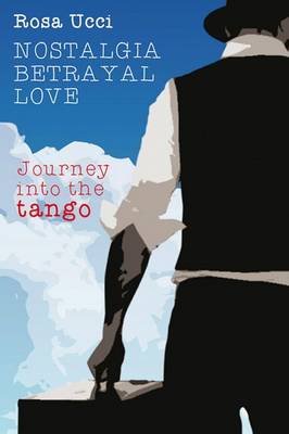 Book cover for Nostalgia Betrayal Love - Journey Into the Tango