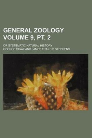 Cover of General Zoology Volume 9, PT. 2; Or Systematic Natural History