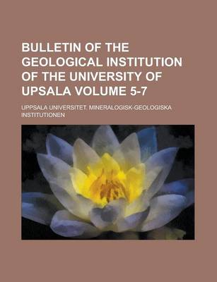 Book cover for Bulletin of the Geological Institution of the University of Upsala Volume 5-7