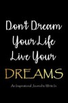Book cover for Don't Dream Your Life - Live Your Dreams - An Inspirational Journal to Write In